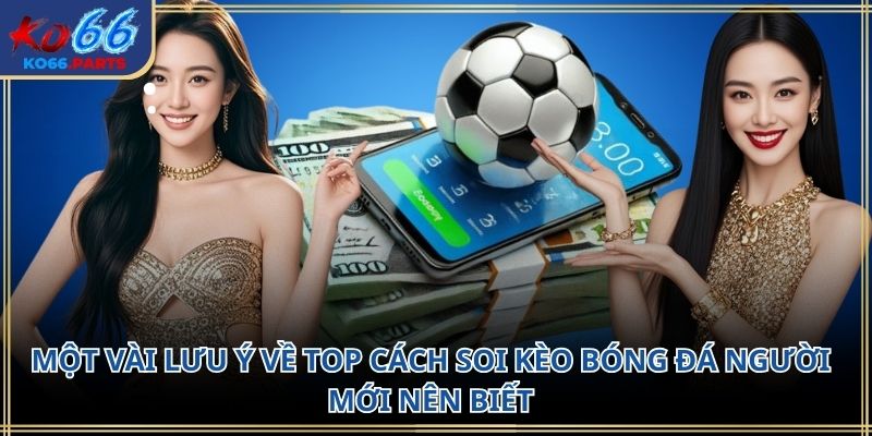 Top cách soi kèo bóng đá KO66: Phân tích kèo 2026