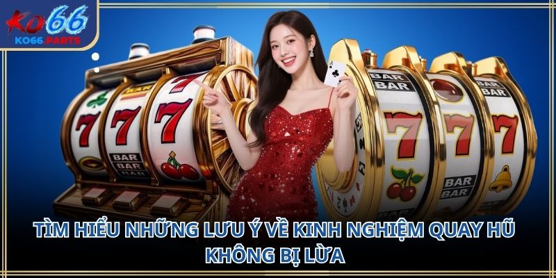 Kinh nghiệm quay hũ không bị lừa KO66 hot nhất 2026